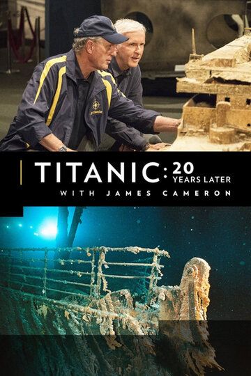 Фильм  Titanic: 20 Years Later with James Cameron (2017) скачать торрент