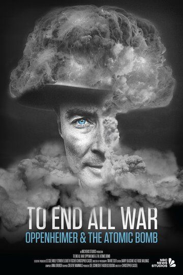 Фильм  To End All War: Oppenheimer & the Atomic Bomb (2023) скачать торрент